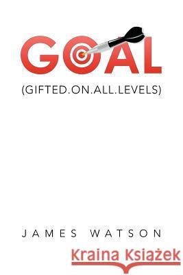 Goal: (Gifted.On.All.Levels) James Watson 9781524590475 Xlibris - książka