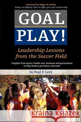 Goal Play!: Leadership Lessons from the Soccer Field Paul F. Levy 9781469978574 Createspace - książka