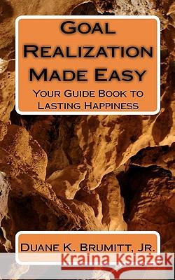Goal Realization Made Easy: Your Guide Book to Lasting Happiness Duane K. Brumit 9781450585590 Createspace - książka