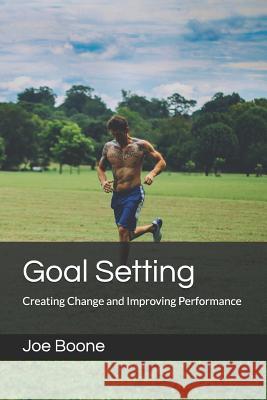Goal Setting: Creating Change and Improving Performance Joe Boone 9781720071020 Independently Published - książka