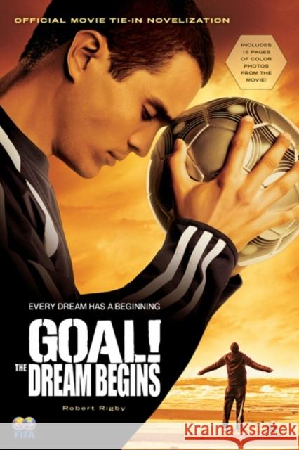 Goal!: The Dream Begins Robert Rigby 9780152057985 Harcourt Paperbacks - książka