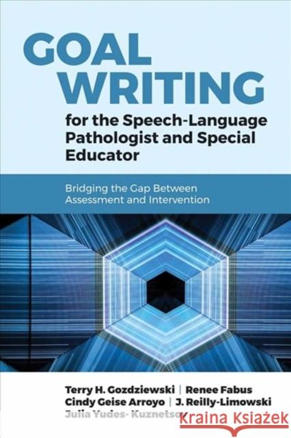 Goal Writing for the Speech-Language Pathologist and Special Educator: Bridging the Gap Between Assessment and Intervention: Bridging the Gap Between Hausner Gozdziewski, Terry 9781284104806 Jones & Bartlett Publishers - książka