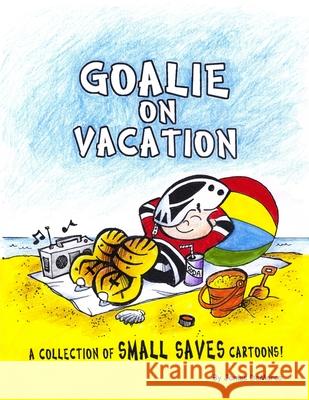 Goalie on Vacation: A collection of Small Saves cartoons! James DeMarco 9781497563803 Createspace Independent Publishing Platform - książka