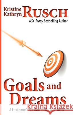 Goals and Dreams: A Freelancer's Survival Guide Short Book Kristine Kathryn Rusch 9781475258011 Createspace - książka