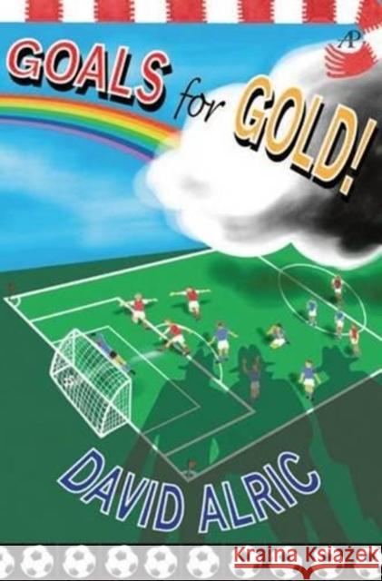 Goals for Gold!: A Tale of Footballing Magic and Mayhem David Alric 9780956835659 Acme Press Ltd - książka