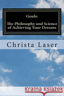 Goals: The Philosophy and Science of Achieving Your Dreams Christa Laser 9781468163414 Createspace - książka