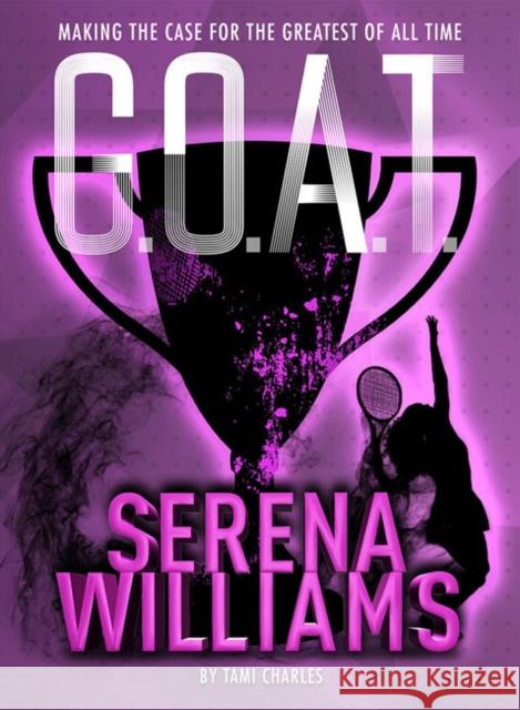 G.O.A.T. - Serena Williams: Making the Case for the Greatest of All Time Volume 2 Charles, Tami 9781454932017 Sterling Children's Books - książka