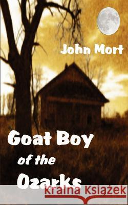 Goat Boy of the Ozarks John Mort 9780615459356 Stockton Lake Publishers - książka