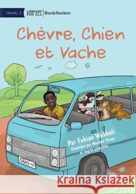Goat, Dog and Cow - Chevre, Chien et Vache Fabian Wakholi Marleen Visser Ingrid Schechter 9781922876553 Library for All - książka