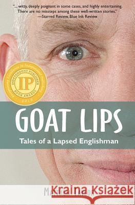 Goat Lips: Tales of a Lapsed Englishman Matthew Taylor 9781939919021 Merry Dissonance Press - książka