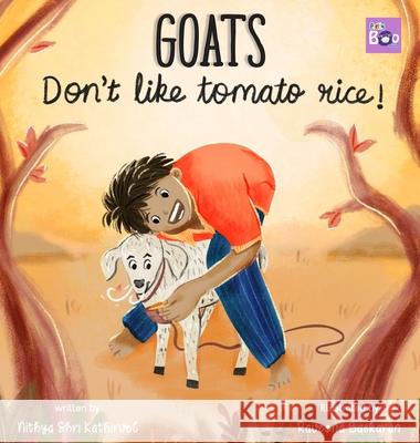 Goats Don't Like Tomato Rice: A Village Adventure of a Boy and His Picky Goat Nithya Shri Kathirvel Raveena Baskaran 9788198463746 Pretty Boo Publishing - książka