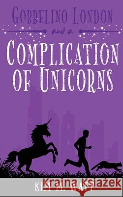 Gobbelino London & a Complication of Unicorns Kim M. Watt 9781838044770 Kim Watt - książka