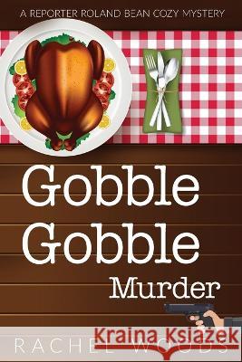 Gobble Gobble Murder Rachel Woods   9781943685653 Bonzaimoon Books LLC - książka