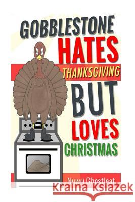 Gobblestone Hates Thanksgiving but Loves Christmas Ghostleaf, Nuwri 9781518840739 Createspace Independent Publishing Platform - książka