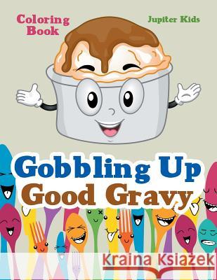 Gobbling Up Good Gravy Coloring Book Jupiter Kids 9781683263227 Jupiter Kids - książka
