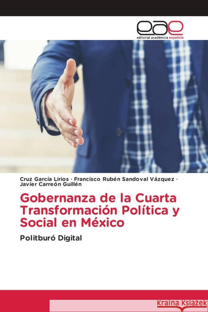 Gobernanza de la Cuarta Transformación Política y Social en México García Lirios, Cruz, Sandoval Vázquez, Francisco Rubén, Carreón Guillén, Javier 9786139407712 Editorial Académica Española - książka