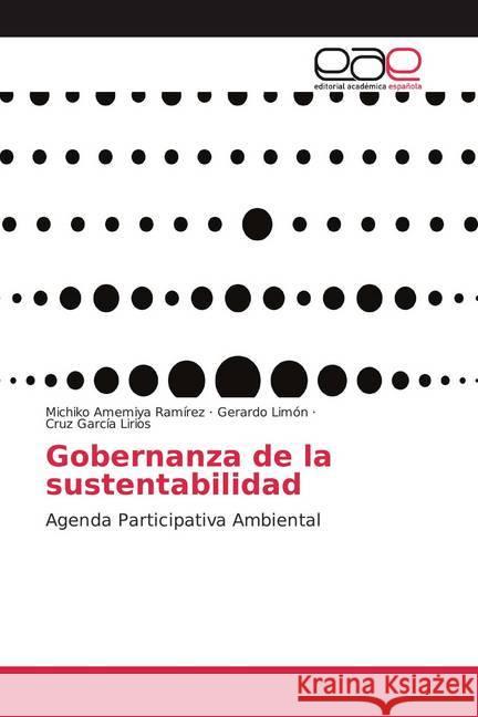 Gobernanza de la sustentabilidad : Agenda Participativa Ambiental Amemiya Ramírez, Michiko; Limón, Gerardo; García Lirios, Cruz 9786200028402 Editorial Académica Española - książka