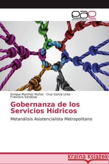 Gobernanza de los Servicios Hídricos : Metanálisis Asistencialista Metropolitano Martínez Muñoz, Enrique; García Lirios, Cruz; Sandoval, Francisco 9786139468270 Editorial Académica Española - książka