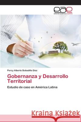 Gobernanza y Desarrollo Territorial Percy Alberto Bobadilla Díaz 9783639533248 Editorial Academica Espanola - książka