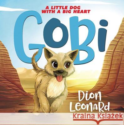 Gobi: A Little Dog with a Big Heart (Picture Book) Dion Leonard 9780718075293 Thomas Nelson - książka