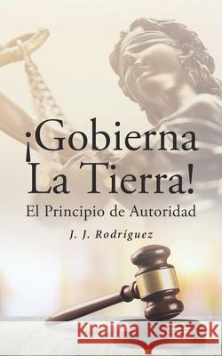 ¡Gobierna la Tierra! El principio de autoridad Rodríguez, J. J. 9781662490149 Page Publishing, Inc. - książka