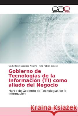 Gobierno de Tecnologías de la Información (TI) como aliado del Negocio Espinoza Aguirre, Cindy Belén 9786202148573 Editorial Académica Española - książka