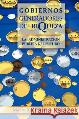 Gobiernos Generadores de Riqueza: La Administracion Publica del Futuro S. Nchez, Mario Ra 9781463319915 Palibrio - książka