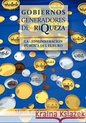 Gobiernos Generadores de Riqueza: La Administracion Publica del Futuro S. Nchez, Mario Ra 9781463319922 Palibrio - książka