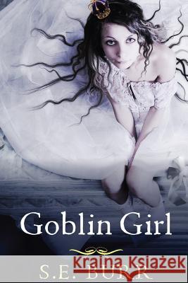 Goblin Girl S E Burr 9781514742204 Createspace Independent Publishing Platform - książka