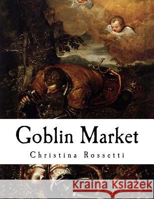 Goblin Market: And Other Poems Christina Rossetti 9781534822368 Createspace Independent Publishing Platform - książka