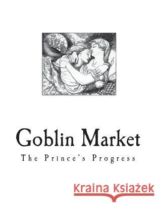 Goblin Market: The Prince's Progress and Other Poems Christina Rossetti 9781721644728 Createspace Independent Publishing Platform - książka