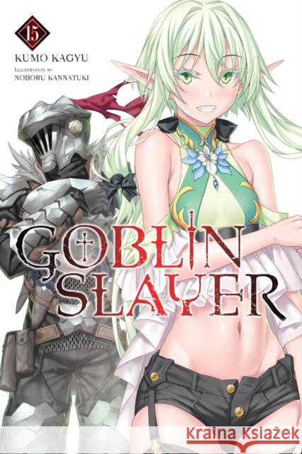 Goblin Slayer, Vol. 15 (light novel) Kumo Kagyu 9781975350161 Little, Brown & Company - książka