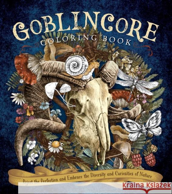 Goblincore Coloring Book: Reject the Perfection and Embrace the Diversity and Curiosities of Nature Editors of Chartwell Books 9780785842118 Book Sales Inc - książka