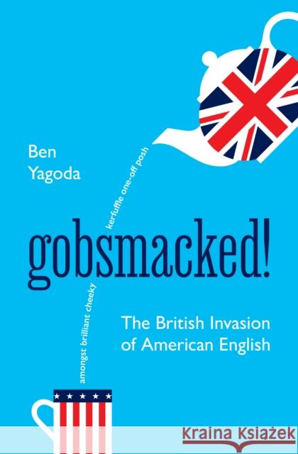 Gobsmacked!: The British Invasion of American English Ben Yagoda 9780691262291 Princeton University Press - książka