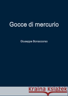 Gocce di mercurio Giuseppe Bonaccorso 9781470978693 Lulu.com - książka