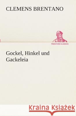 Gockel, Hinkel und Gackeleia Clemens Brentano 9783849546144 Tredition Classics - książka