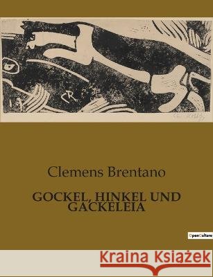Gockel, Hinkel Und Gackeleia Clemens Brentano   9791041901272 Culturea - książka