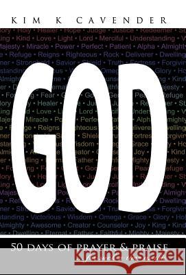 God: 50 Days of Prayer & Praise Cavender, Kim K. 9781449778026 WestBow Press - książka