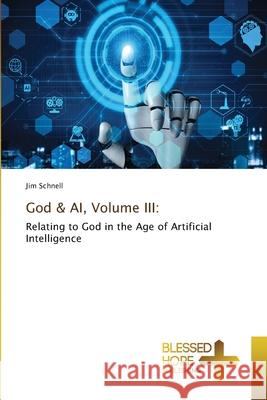God & AI, Volume III: Schnell, Jim 9786208858469 Blessed Hope Publishing - książka