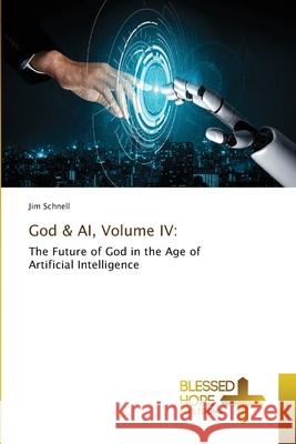 God & AI, Volume IV: Schnell, Jim 9786208858483 Blessed Hope Publishing - książka