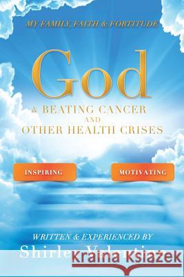 God & Beating Cancer and Other Health Crises Shirley Valentine 9781545612712 Xulon Press - książka