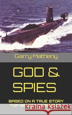 God & Spies: Based on a True Story Top Secret Operation Garry Matheny 9781075452437 Independently Published - książka