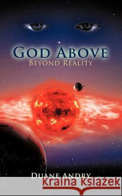 God Above: Beyond Reality Duane Andry 9781467081740 AuthorHouse - książka