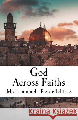 God Across Faiths Mahmoud Ezzeldine 9781548329099 Createspace Independent Publishing Platform - książka