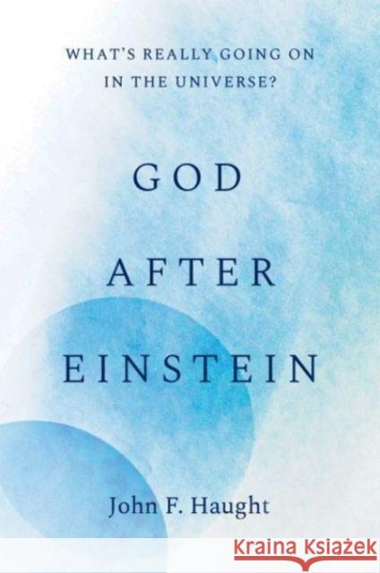 God After Einstein: What's Really Going on in the Universe? John F. Haught 9780300251197 Yale University Press - książka