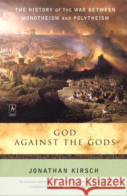 God Against the Gods: The History of the War Between Monotheism and Polytheism Jonathan Kirsch 9780142196335 Compass Books - książka