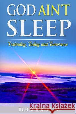 God Ain't Sleep: Yesterday, Today and Tomorrow Judi Moore Latta 9781515325390 Createspace - książka