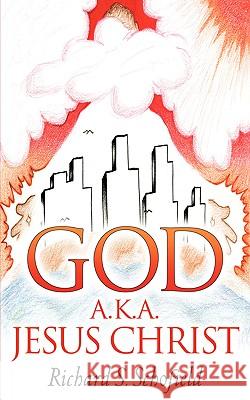 God A.K.A. Jesus Christ Richard S. Schofield 9781600345692 Xulon Press - książka