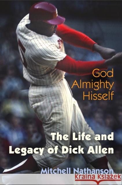 God Almighty Hisself: The Life and Legacy of Dick Allen  9780812224412 University of Pennsylvania Press - książka