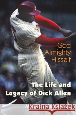 God Almighty Hisself: The Life and Legacy of Dick Allen Mitchell Nathanson 9780812248012 University of Pennsylvania Press - książka